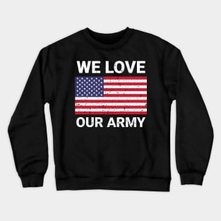 We love our army us army veteran design Crewneck Sweatshirt